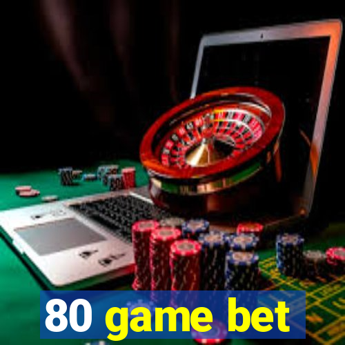 80 game bet